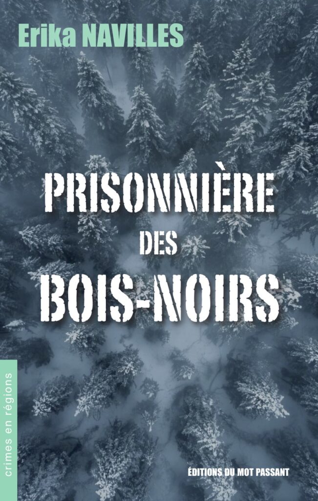 Prisonnière des Bois-Noirs 
Erika Navilles 
Polar et thriller humaniste